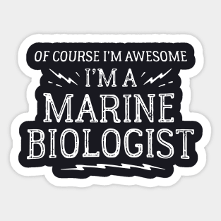 Of Course I Am Awesome I Am A Marine Biologist Awesome Sticker